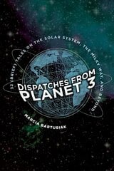 Dispatches from Planet 3: Thirty-Two (Brief) Tales on the Solar System, the Milky Way, and Beyond цена и информация | Книги по экономике | pigu.lt