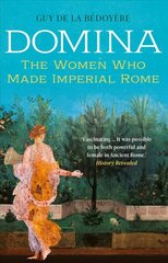 Domina: The Women Who Made Imperial Rome цена и информация | Исторические книги | pigu.lt