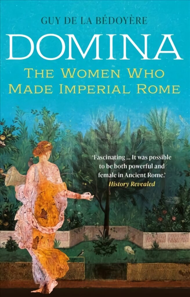 Domina: The Women Who Made Imperial Rome kaina ir informacija | Istorinės knygos | pigu.lt