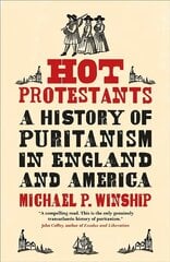 Hot Protestants: A History of Puritanism in England and America цена и информация | Исторические книги | pigu.lt