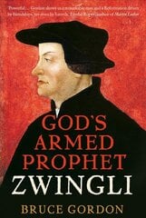 Zwingli: God's Armed Prophet цена и информация | Биографии, автобиогафии, мемуары | pigu.lt