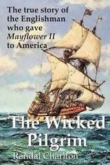 Wicked Pilgrim: The true story of the Englishman who gave Mayflower II to America цена и информация | Биографии, автобиогафии, мемуары | pigu.lt