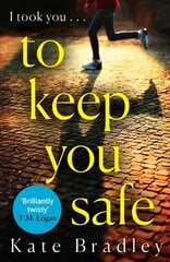 To Keep You Safe: A gripping and unpredictable new thriller you won't be able to put down цена и информация | Fantastinės, mistinės knygos | pigu.lt