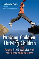 Growing Children, Thriving Children: Raising 7 to 12 Year Olds With Confidence and Awareness цена и информация | Самоучители | pigu.lt