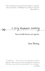 Very Human Ending: How suicide haunts our species kaina ir informacija | Socialinių mokslų knygos | pigu.lt