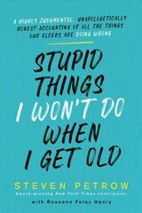 Stupid Things I Won't Do When I Get Old: A Highly Judgmental, Unapologetically Honest Accounting of All the Things Our Elders Are Doing Wrong kaina ir informacija | Saviugdos knygos | pigu.lt