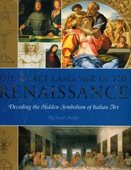 Secret Language of the Renaissance: Decoding the Hidden Symbolism of Italian Art New edition цена и информация | Книги об искусстве | pigu.lt