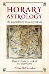 Horary Astrology: The Practical Way to Learn Your Fate: Radical Charts for Student and Professional kaina ir informacija | Saviugdos knygos | pigu.lt