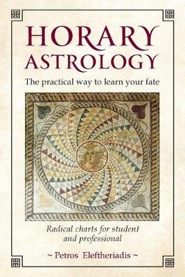 Horary Astrology: The Practical Way to Learn Your Fate: Radical Charts for Student and Professional цена и информация | Saviugdos knygos | pigu.lt