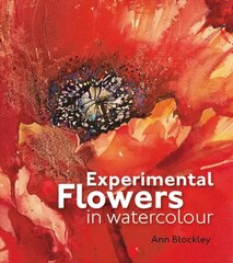 Experimental Flowers in Watercolour: Creative techniques for painting flowers and plants цена и информация | Книги о питании и здоровом образе жизни | pigu.lt