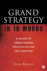 Grand Strategy in 10 Words: A Guide to Great Power Politics in the 21st Century цена и информация | Книги по социальным наукам | pigu.lt