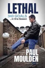 Lethal: 340 Goals in One Season: The Extraordinary Life of Paul Moulden kaina ir informacija | Biografijos, autobiografijos, memuarai | pigu.lt