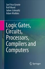 Logic Gates, Circuits, Processors, Compilers and Computers 1st ed. 2021 цена и информация | Книги по социальным наукам | pigu.lt