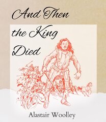 And Then The King Died цена и информация | Исторические книги | pigu.lt