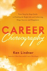 Career Choreography: Your Step-By-Step Guide to Finding the Right Job and Achieving Huge Success and Happiness цена и информация | Самоучители | pigu.lt