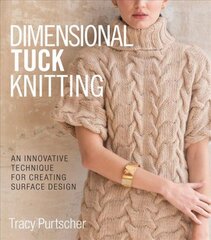 Dimensional Tuck Knitting: An Innovative Technique for Creating Surface Tension kaina ir informacija | Knygos apie sveiką gyvenseną ir mitybą | pigu.lt