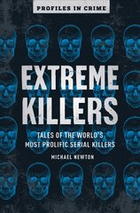 Extreme Killers: Tales of the World's Most Prolific Serial Killers kaina ir informacija | Biografijos, autobiografijos, memuarai | pigu.lt