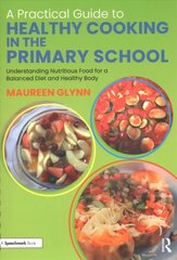 Practical Guide to Healthy Cooking in the Primary School: Understanding Nutritious Food for a Balanced Diet and Healthy Body цена и информация | Книги по социальным наукам | pigu.lt