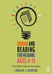 Drama and Reading for Meaning Ages 4-11: A Practical Book of Ideas for Primary Teachers kaina ir informacija | Socialinių mokslų knygos | pigu.lt