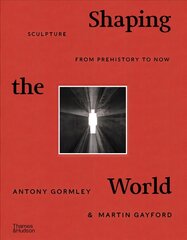 Shaping the World: Sculpture from Prehistory to Now цена и информация | Книги об искусстве | pigu.lt