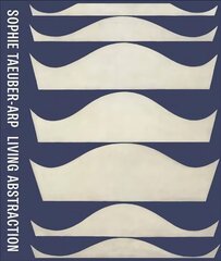 Sophie Taeuber-Arp: Living Abstraction: Living Abstraction цена и информация | Книги об искусстве | pigu.lt