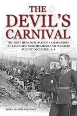 Devil's Carnival: The First Hundred Days of Armageddon 1st Battalion Northumberland Fusiliers August - December 1914 kaina ir informacija | Istorinės knygos | pigu.lt