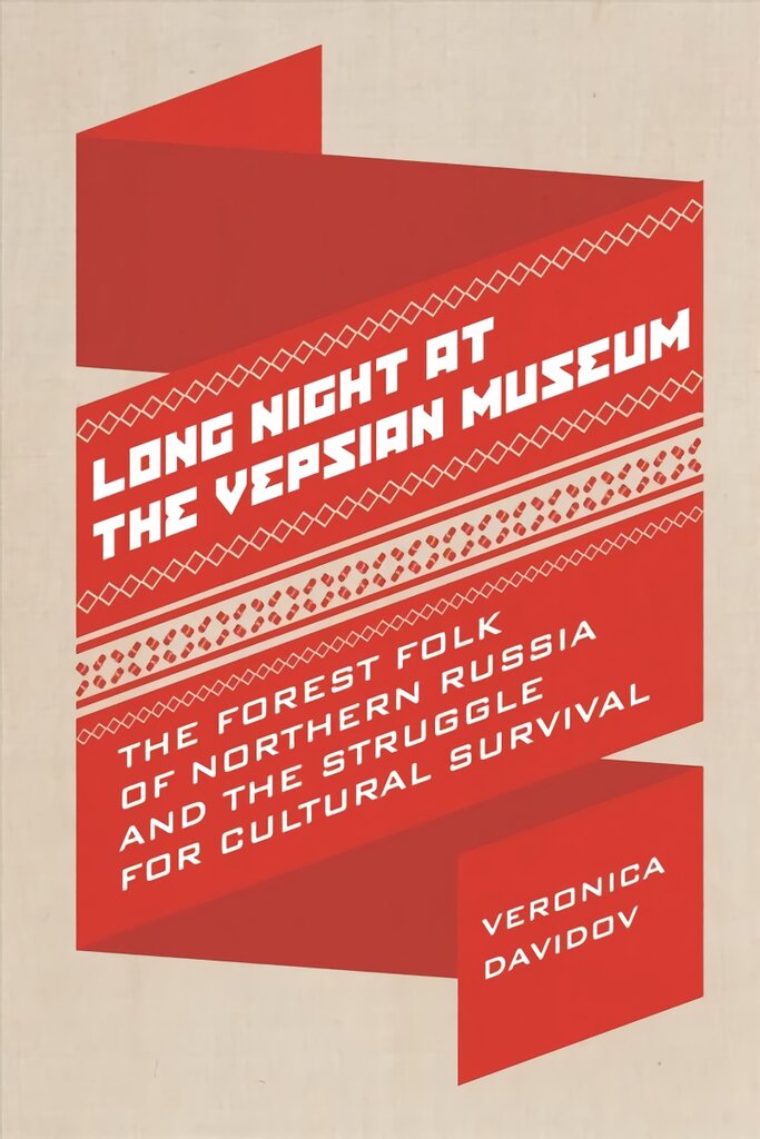 Long Night at the Vepsian Museum: The Forest Folk of Northern Russia and the Struggle for Cultural Survival kaina ir informacija | Socialinių mokslų knygos | pigu.lt