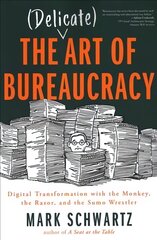 Delicate Art of Bureaucracy: Digital Transformation with the Monkey, the Razor, and the Sumo Wrestler kaina ir informacija | Ekonomikos knygos | pigu.lt