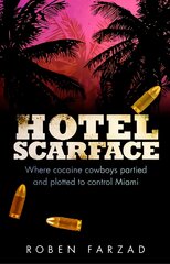 Hotel Scarface: Where Cocaine Cowboys Partied and Plotted to Control Miami цена и информация | Биографии, автобиографии, мемуары | pigu.lt