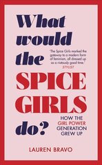 What Would the Spice Girls Do?: How the Girl Power Generation Grew Up цена и информация | Книги по социальным наукам | pigu.lt