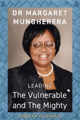 Leading the Vulnerable and The Mighty: Dr Margaret Mungherera kaina ir informacija | Biografijos, autobiografijos, memuarai | pigu.lt