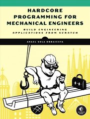 Hardcore Programming For Mechanical Engineers: Build Engineering Applications from Scratch цена и информация | Книги по экономике | pigu.lt