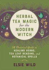 Herbal Tea Magic For The Modern Witch: A Practical Guide to Healing Herbs, Tea Leaf Reading, and Botanical Spells kaina ir informacija | Dvasinės knygos | pigu.lt