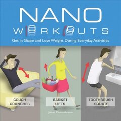 Nano Workouts: Get in Shape and Lose Weight During Everyday Activities Repackage ed. цена и информация | Книги о питании и здоровом образе жизни | pigu.lt