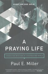 Praying Life, A: Connecting with God in a Distracting World Revised ed. kaina ir informacija | Dvasinės knygos | pigu.lt