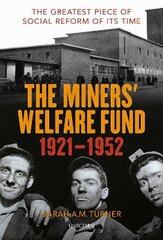 Miners' Welfare Fund 1921-1952: The Greatest Piece of Social Reform of its Time kaina ir informacija | Istorinės knygos | pigu.lt