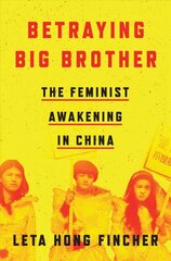 Betraying Big Brother: The Feminist Awakening in China цена и информация | Исторические книги | pigu.lt