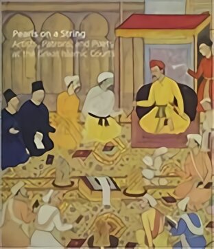 Pearls on a String: Artists, Patrons, and Poets at the Great Islamic Courts kaina ir informacija | Knygos apie meną | pigu.lt