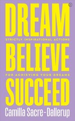 Dream, Believe, Succeed: Strictly Inspirational Actions for Achieving Your Dreams New edition цена и информация | Биографии, автобиографии, мемуары | pigu.lt