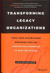Transforming Legacy Organizations: Turn your Established Business into an Innovation Champion to Win the Future цена и информация | Книги по экономике | pigu.lt