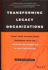 Transforming Legacy Organizations - Turn your Established Business into an Innovation Champion to Win the Future: Turn your Established Business into an Innovation Champion to Win the Future kaina ir informacija | Ekonomikos knygos | pigu.lt