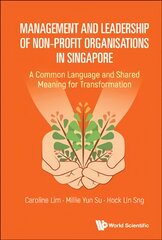 Management And Leadership Of Non-profit Organisations In Singapore: A Common Language And Shared Meaning For Transformation kaina ir informacija | Ekonomikos knygos | pigu.lt