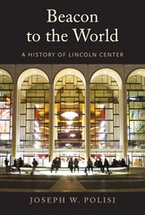 Beacon to the World: A History of Lincoln Center kaina ir informacija | Istorinės knygos | pigu.lt