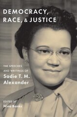 Democracy, Race, and Justice: The Speeches and Writings of Sadie T. M. Alexander цена и информация | Поэзия | pigu.lt