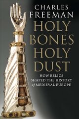 Holy Bones, Holy Dust: How Relics Shaped the History of Medieval Europe цена и информация | Духовная литература | pigu.lt