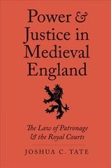 Power and Justice in Medieval England: The Law of Patronage and the Royal Courts kaina ir informacija | Istorinės knygos | pigu.lt