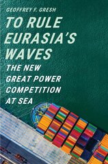 To Rule Eurasia's Waves: The New Great Power Competition at Sea kaina ir informacija | Istorinės knygos | pigu.lt