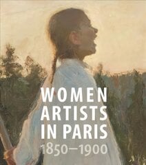Women Artists in Paris, 1850-1900 цена и информация | Книги об искусстве | pigu.lt