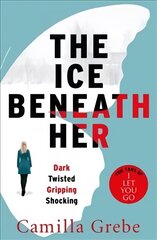 Ice Beneath Her: The gripping psychological thriller for fans of I LET YOU GO цена и информация | Fantastinės, mistinės knygos | pigu.lt