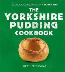Yorkshire Pudding Cookbook: 60 Delicious Recipes for a Batter Life цена и информация | Книги рецептов | pigu.lt